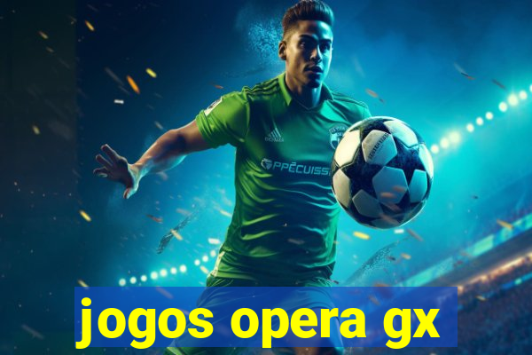 jogos opera gx