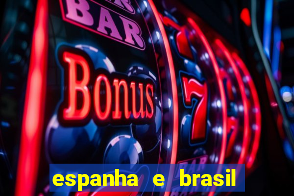 espanha e brasil ao vivo