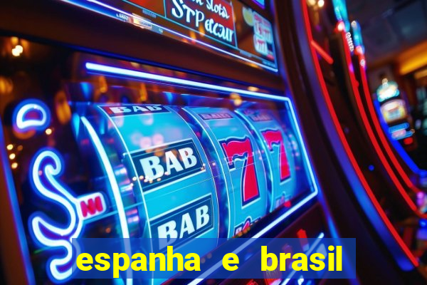 espanha e brasil ao vivo