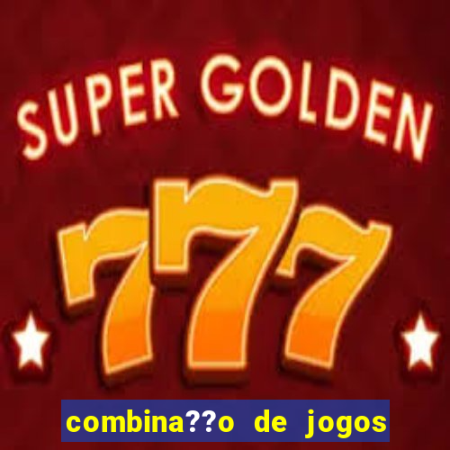 combina??o de jogos de futebol