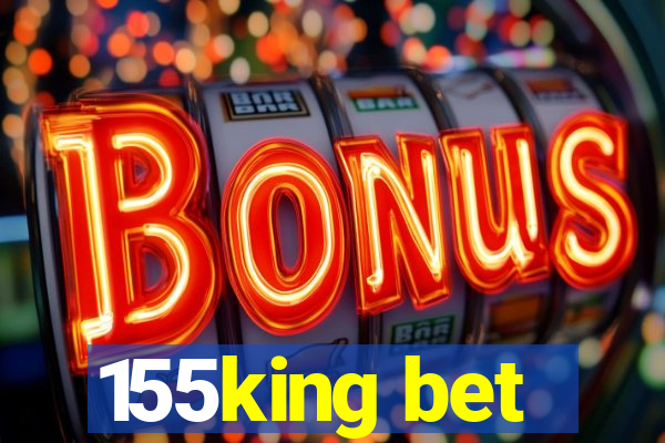 155king bet