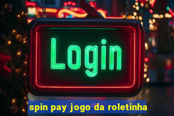 spin pay jogo da roletinha