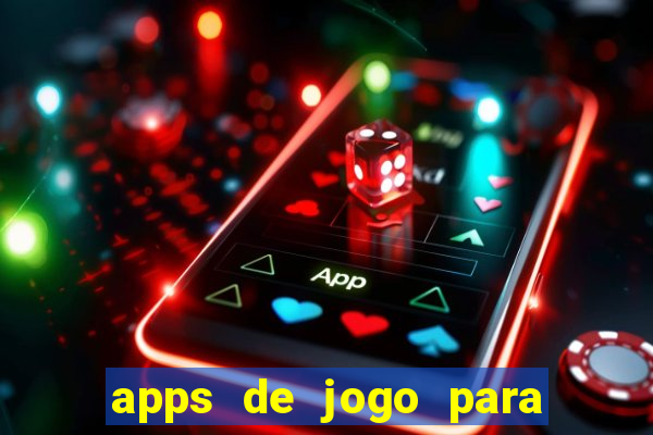 apps de jogo para ganhar dinheiro