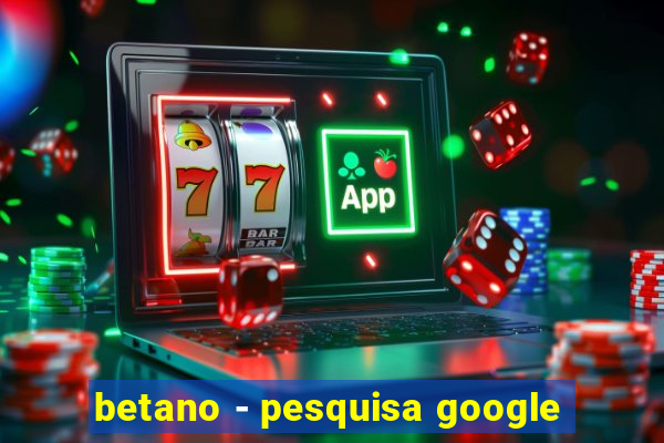 betano - pesquisa google