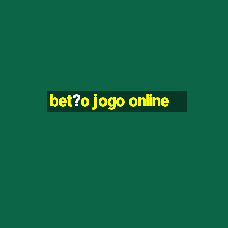 bet?o jogo online