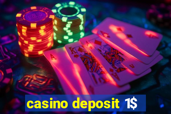 casino deposit 1$