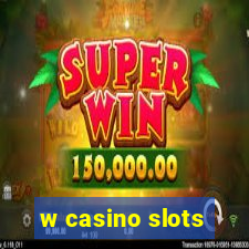 w casino slots