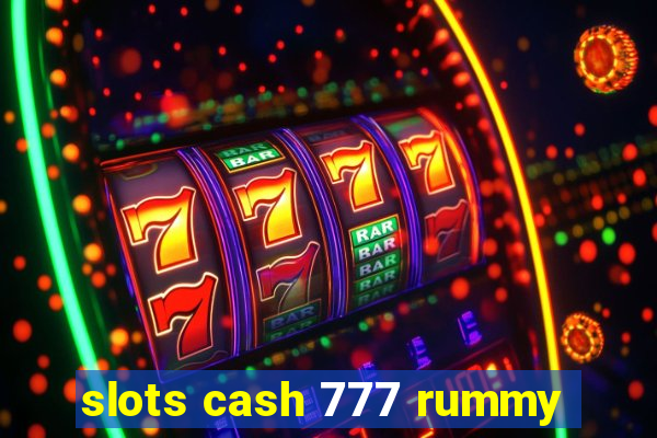 slots cash 777 rummy