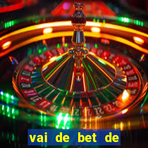 vai de bet de quem é