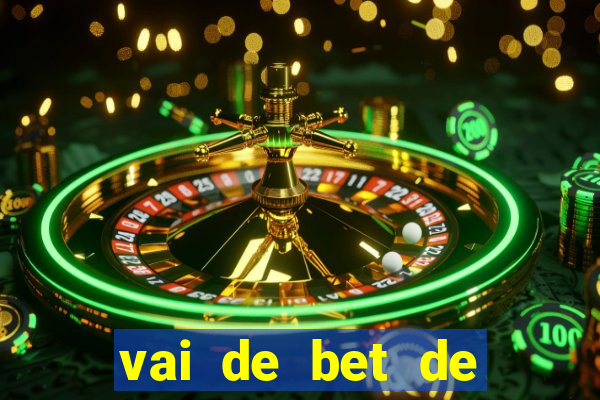 vai de bet de quem é