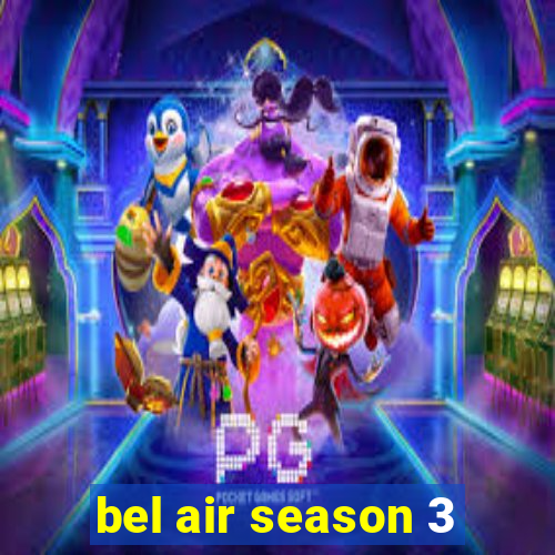 bel air season 3