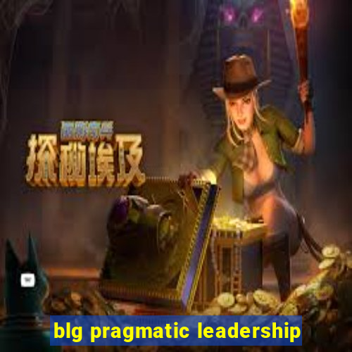 blg pragmatic leadership