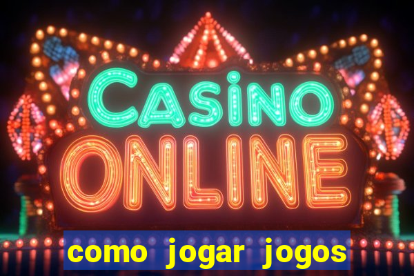 como jogar jogos de azar