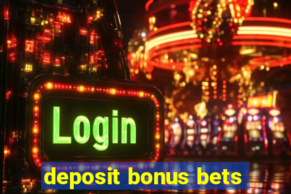 deposit bonus bets