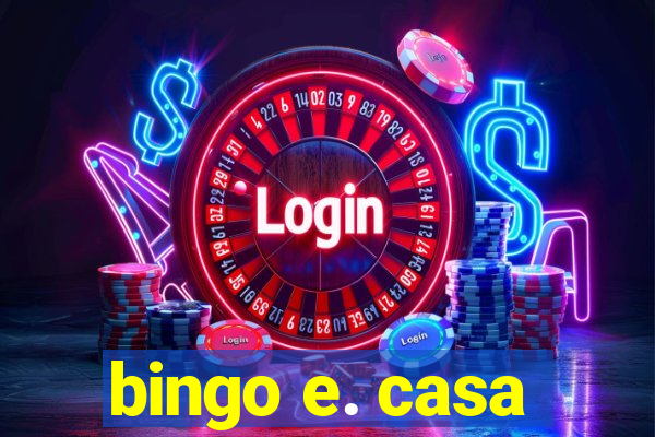 bingo e. casa