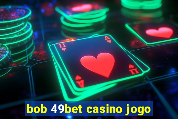 bob 49bet casino jogo