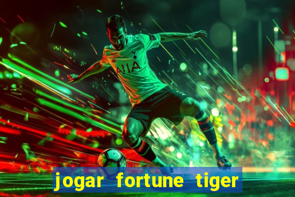 jogar fortune tiger de graca