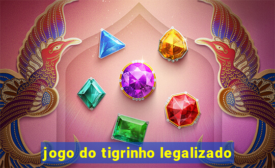 jogo do tigrinho legalizado