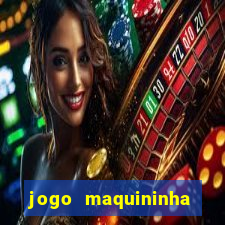 jogo maquininha ca?a níquel