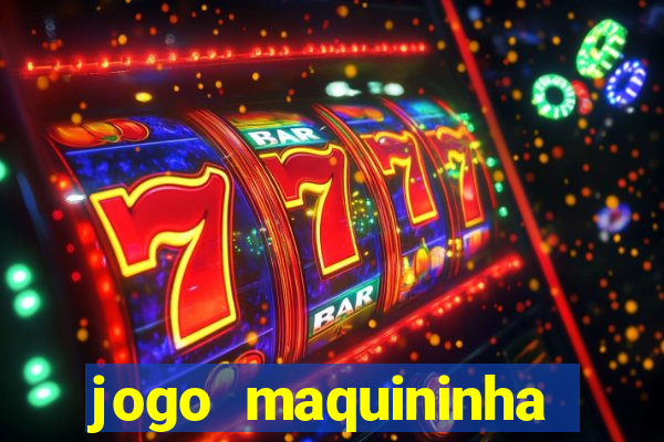 jogo maquininha ca?a níquel