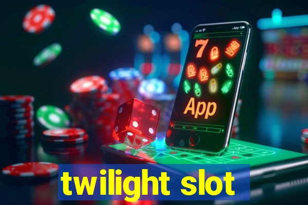 twilight slot