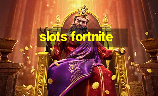 slots fortnite