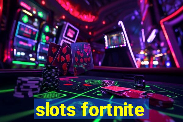 slots fortnite