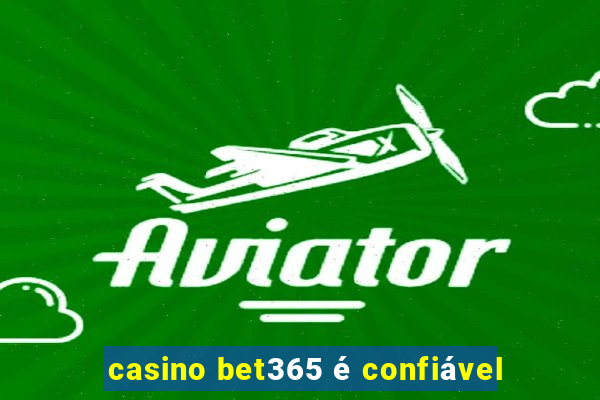 casino bet365 é confiável