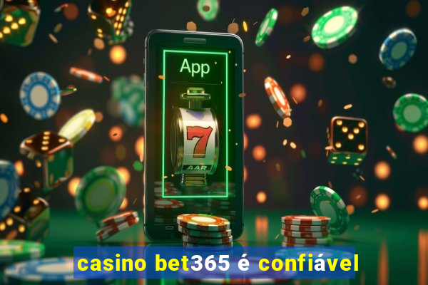 casino bet365 é confiável