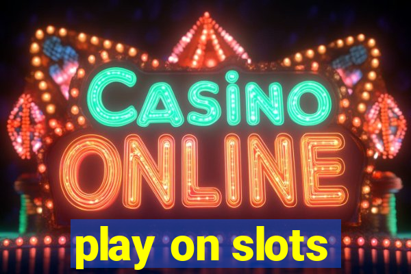 play on slots