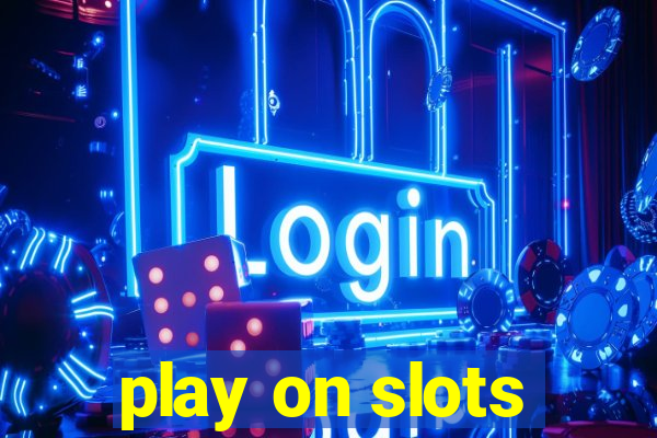 play on slots