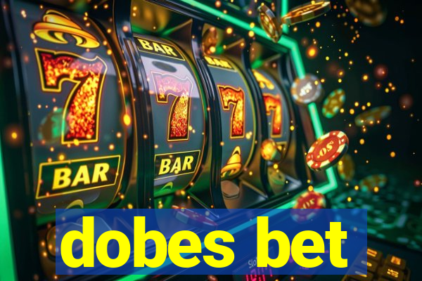 dobes bet