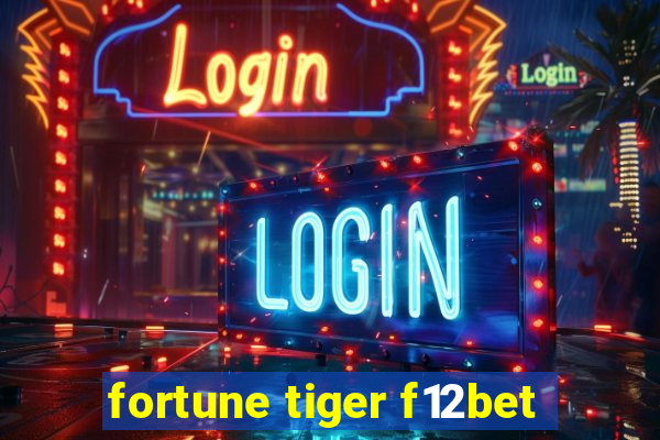 fortune tiger f12bet