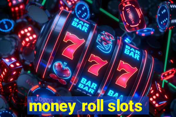 money roll slots