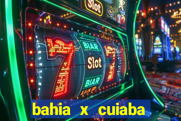 bahia x cuiaba onde assistir