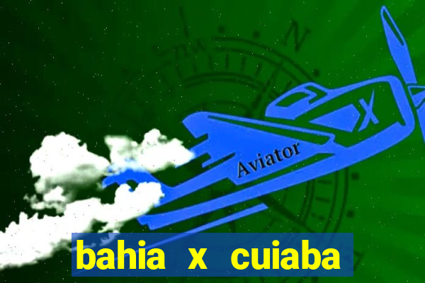 bahia x cuiaba onde assistir