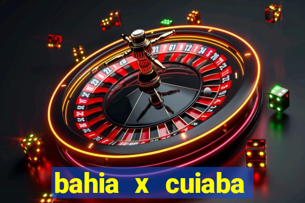 bahia x cuiaba onde assistir