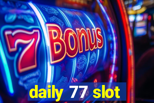 daily 77 slot