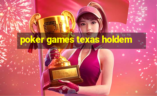 poker games texas holdem