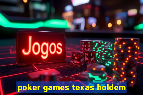 poker games texas holdem