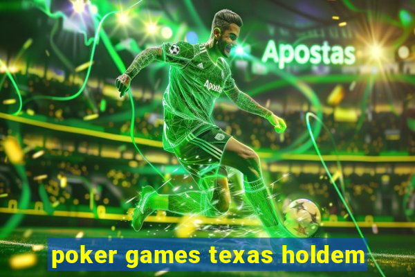 poker games texas holdem