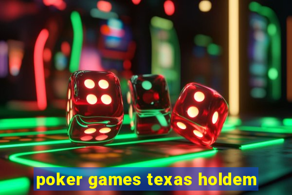 poker games texas holdem