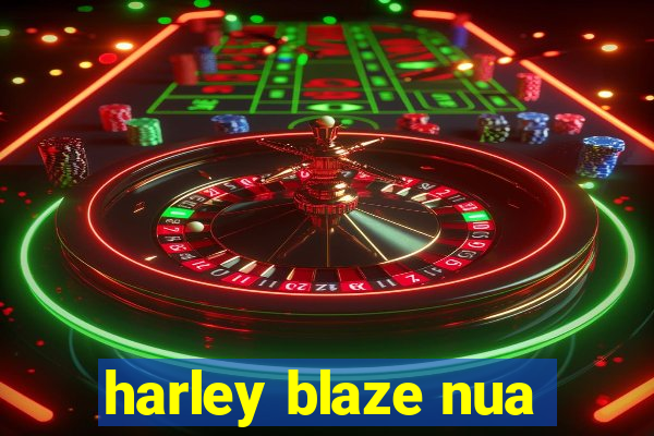 harley blaze nua