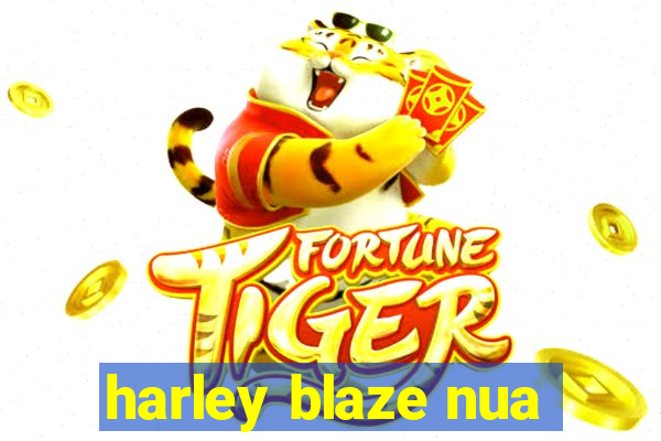 harley blaze nua