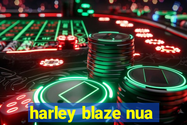 harley blaze nua