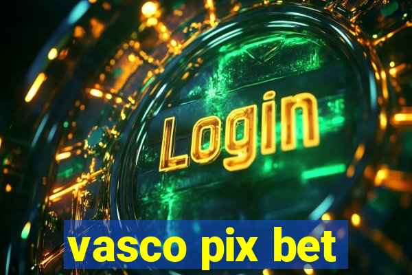 vasco pix bet