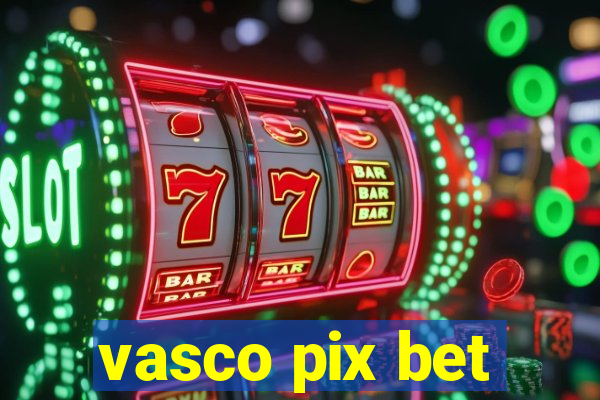 vasco pix bet