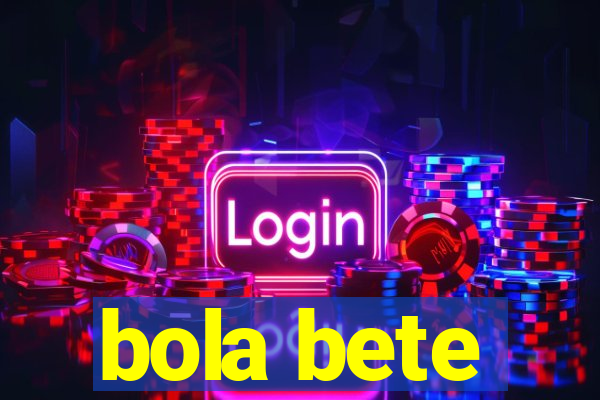 bola bete