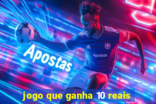 jogo que ganha 10 reais