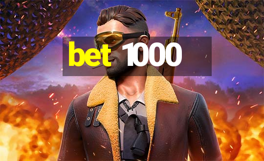 bet 1000